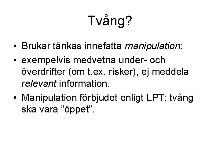 Tvång? • Brukar tänkas innefatta manipulation: • exempelvis medvetna under- och överdrifter (om t.