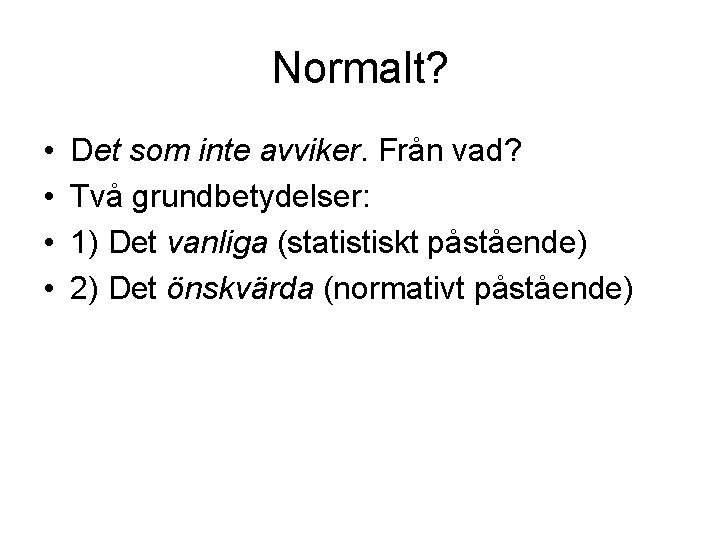 Normalt? • • Det som inte avviker. Från vad? Två grundbetydelser: 1) Det vanliga