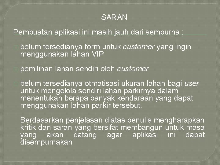 SARAN Pembuatan aplikasi ini masih jauh dari sempurna : � belum tersedianya form untuk
