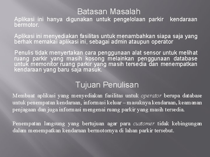 Batasan Masalah Aplikasi ini hanya digunakan untuk pengelolaan parkir bermotor. kendaraan Aplikasi ini menyediakan