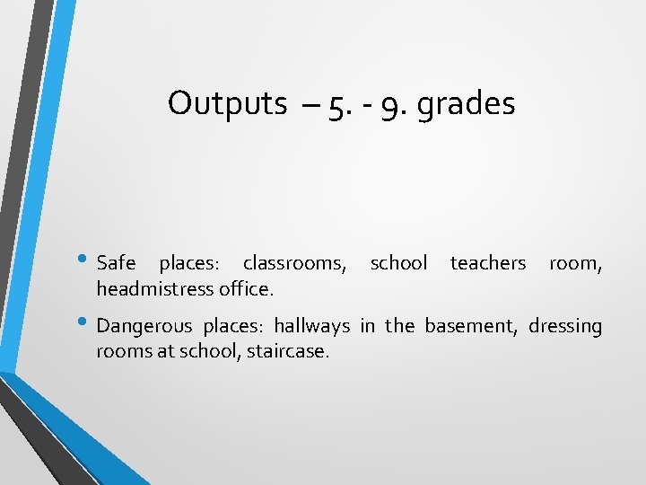 Outputs – 5. - 9. grades • Safe places: classrooms, headmistress office. school teachers