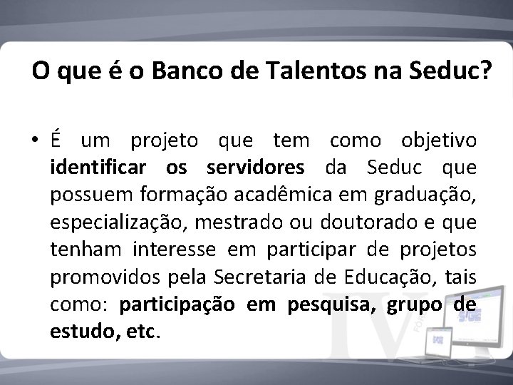 O que é o Banco de Talentos na Seduc? • É um projeto que