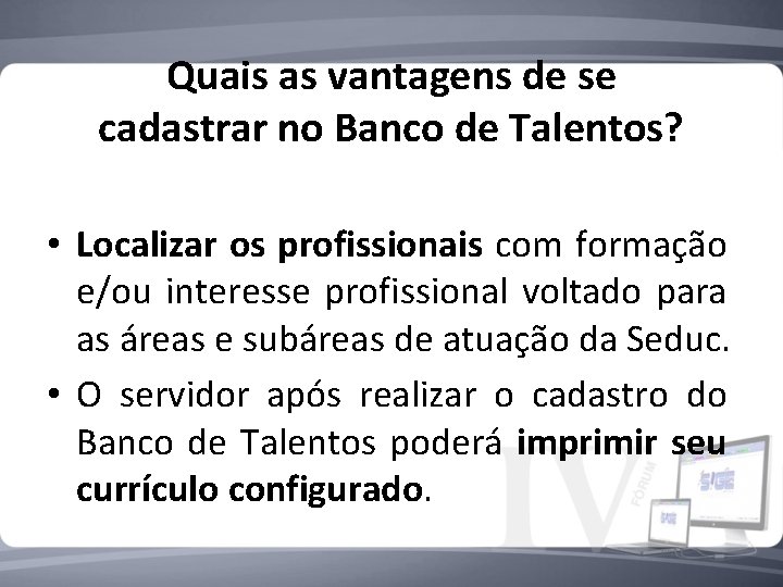 Quais as vantagens de se cadastrar no Banco de Talentos? • Localizar os profissionais