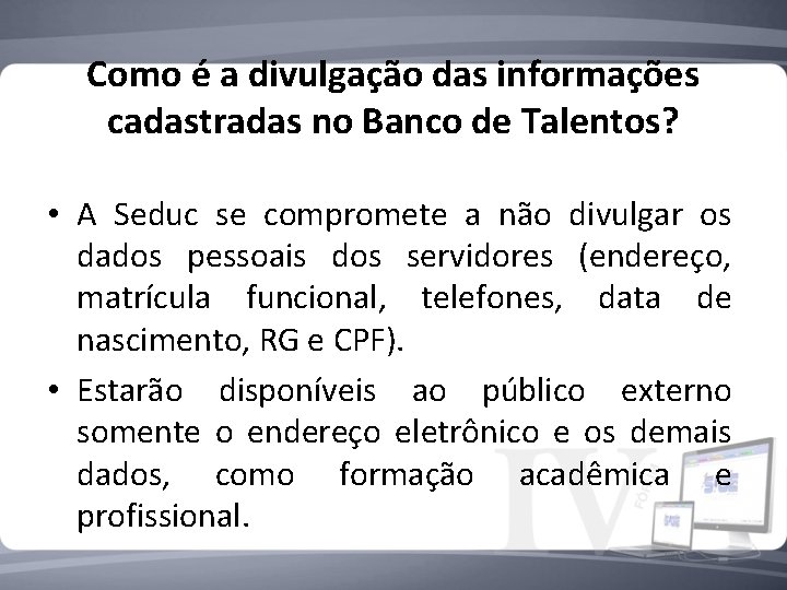 Como é a divulgação das informações cadastradas no Banco de Talentos? • A Seduc