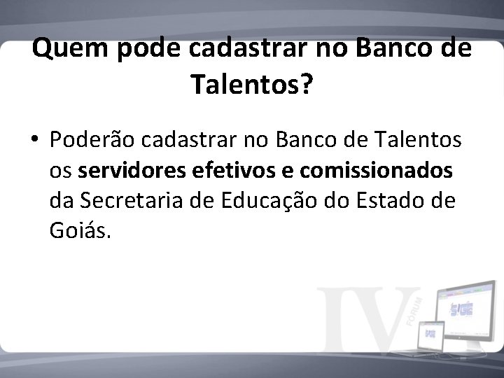 Quem pode cadastrar no Banco de Talentos? • Poderão cadastrar no Banco de Talentos