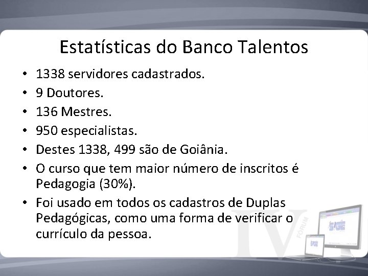 Estatísticas do Banco Talentos 1338 servidores cadastrados. 9 Doutores. 136 Mestres. 950 especialistas. Destes