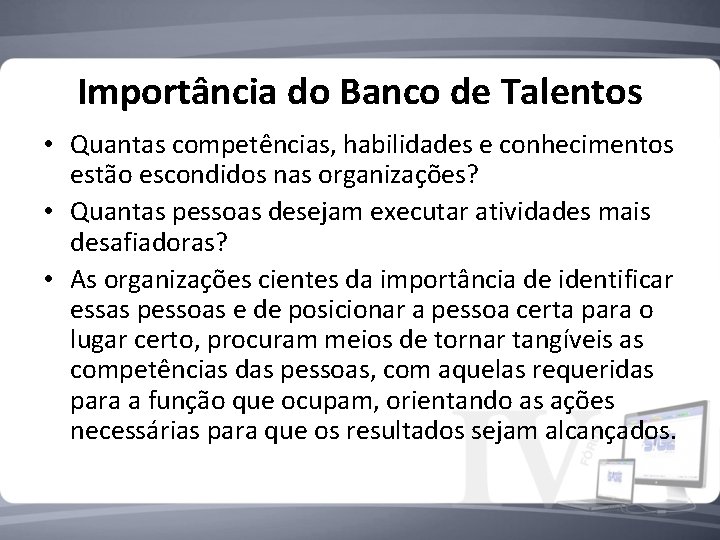 Importância do Banco de Talentos • Quantas competências, habilidades e conhecimentos estão escondidos nas