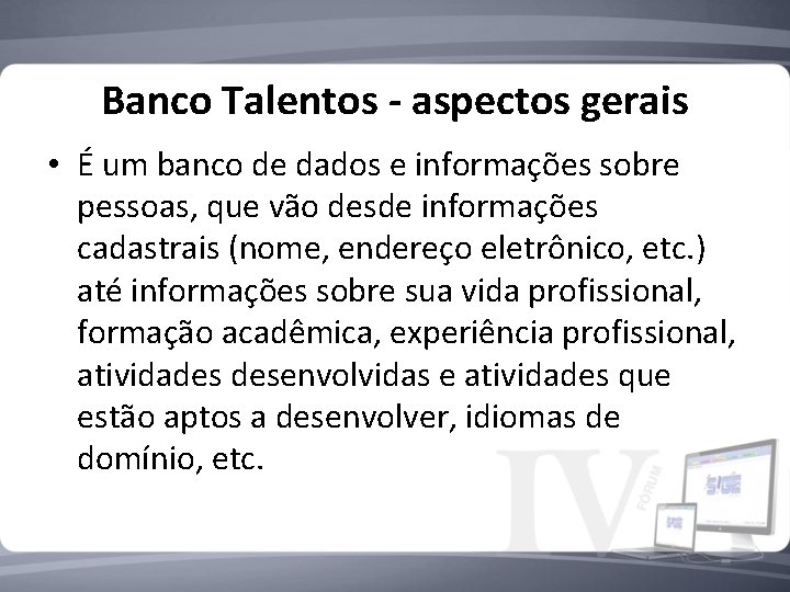 Banco Talentos - aspectos gerais • É um banco de dados e informações sobre