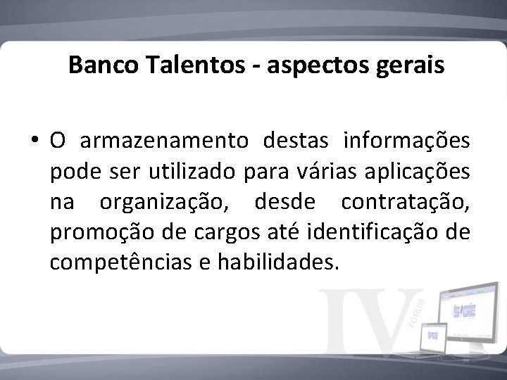 Banco Talentos - aspectos gerais • O armazenamento destas informações pode ser utilizado para