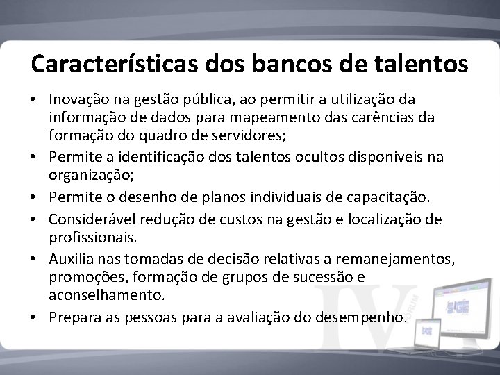 Características dos bancos de talentos • Inovação na gestão pública, ao permitir a utilização