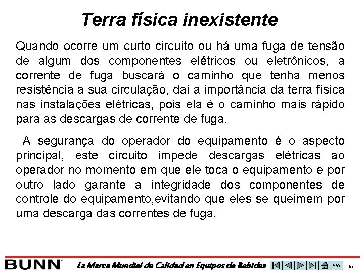 Terra física inexistente Quando ocorre um curto circuito ou há uma fuga de tensão