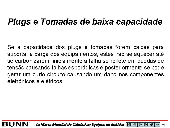 Plugs e Tomadas de baixa capacidade Se a capacidade dos plugs e tomadas forem