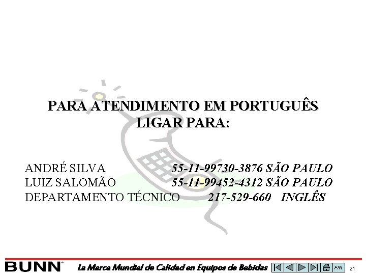 PARA ATENDIMENTO EM PORTUGUÊS LIGAR PARA: ANDRÉ SILVA 55 -11 -99730 -3876 SÃO PAULO