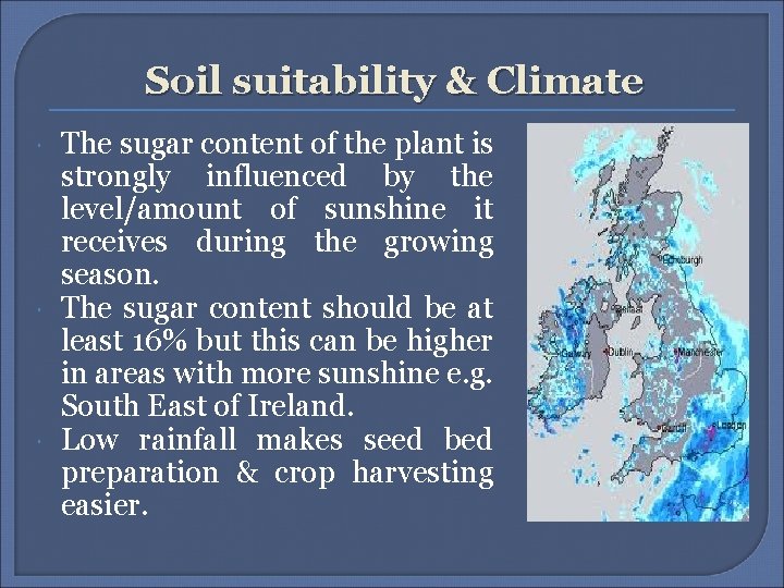 Soil suitability & Climate The sugar content of the plant is strongly influenced by Soil suitability & Climate The sugar content of the plant is strongly influenced by