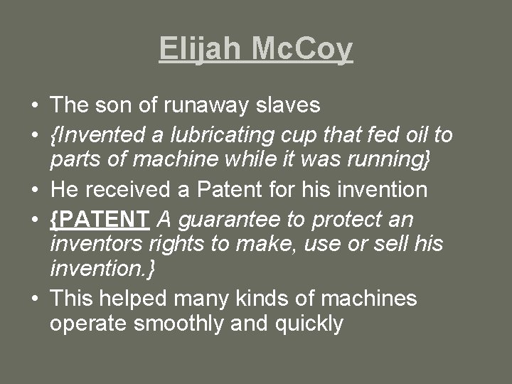 Elijah Mc. Coy • The son of runaway slaves • {Invented a lubricating cup