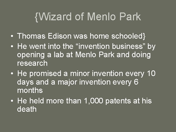 {Wizard of Menlo Park • Thomas Edison was home schooled} • He went into