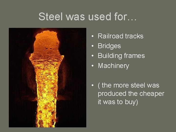 Steel was used for… • • Railroad tracks Bridges Building frames Machinery • (
