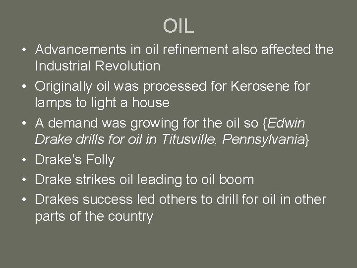 OIL • Advancements in oil refinement also affected the Industrial Revolution • Originally oil