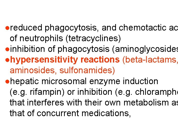 ●reduced phagocytosis, and chemotactic ac of neutrophils (tetracyclines) ●inhibition of phagocytosis (aminoglycosides ●hypersensitivity reactions