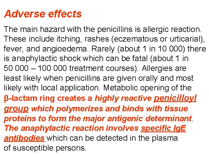 Adverse effects The main hazard with the penicillins is allergic reaction. These include itching,