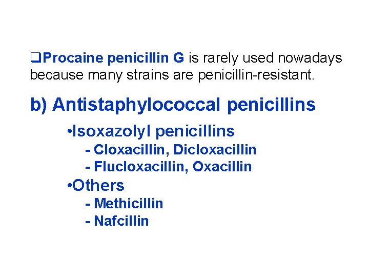  Procaine penicillin G is rarely used nowadays because many strains are penicillin-resistant. b)