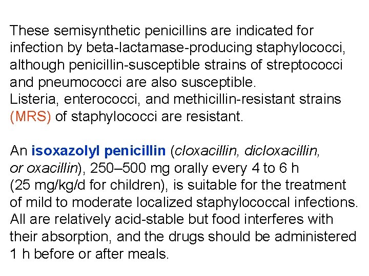 These semisynthetic penicillins are indicated for infection by beta-lactamase-producing staphylococci, although penicillin-susceptible strains of