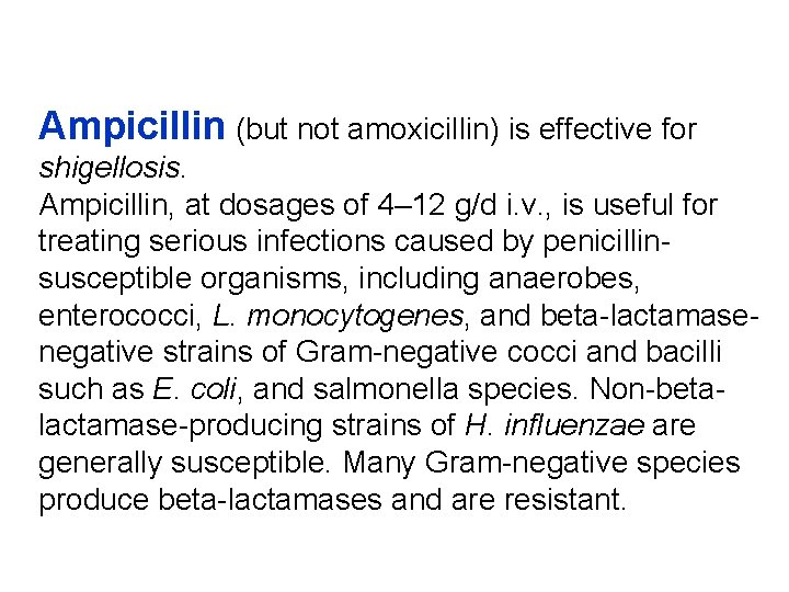 Ampicillin (but not amoxicillin) is effective for shigellosis. Ampicillin, at dosages of 4– 12