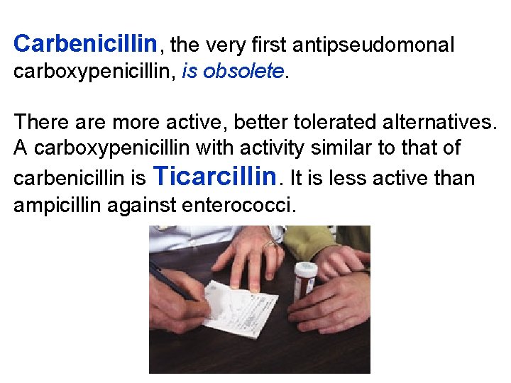 Carbenicillin, the very first antipseudomonal carboxypenicillin, is obsolete. There are more active, better tolerated