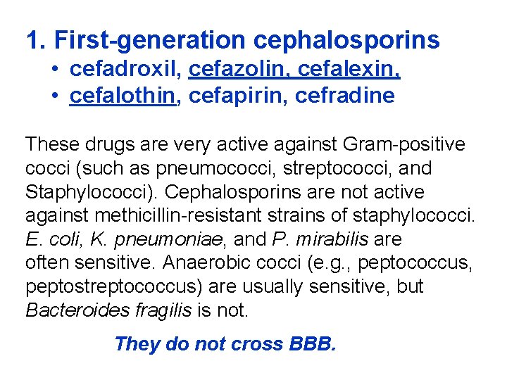 1. First-generation cephalosporins • cefadroxil, cefazolin, cefalexin, • cefalothin, cefapirin, cefradine These drugs are