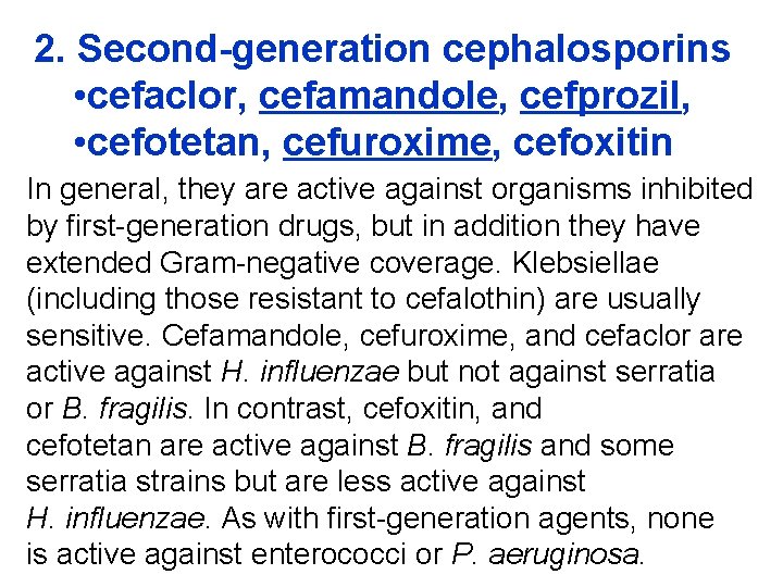 2. Second-generation cephalosporins • cefaclor, cefamandole, cefprozil, • cefotetan, cefuroxime, cefoxitin In general, they