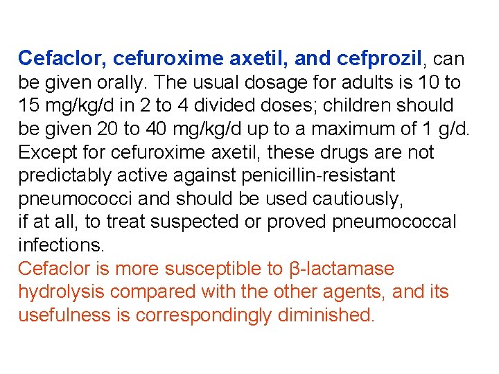Cefaclor, cefuroxime axetil, and cefprozil, can be given orally. The usual dosage for adults