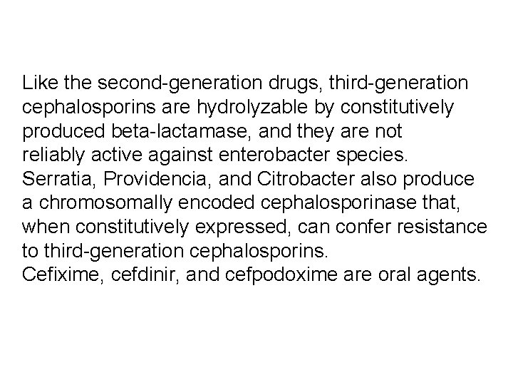 Like the second-generation drugs, third-generation cephalosporins are hydrolyzable by constitutively produced beta-lactamase, and they