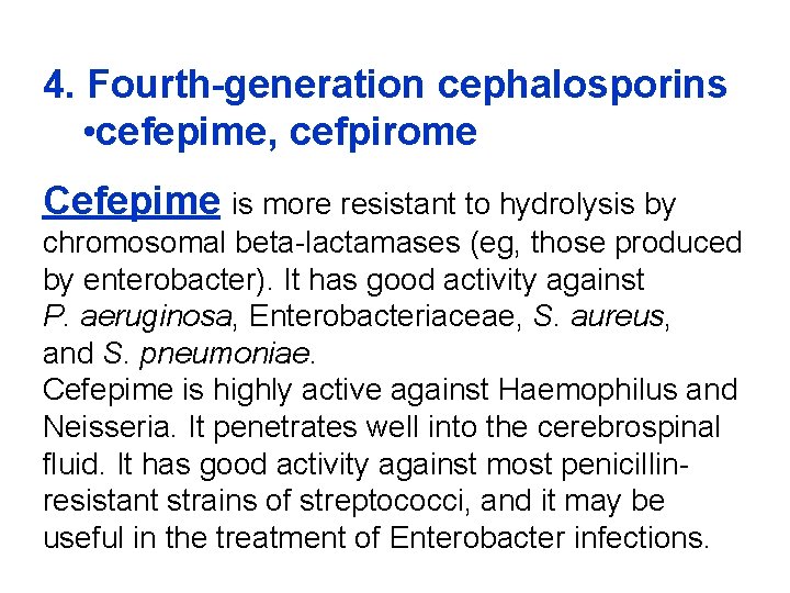 4. Fourth-generation cephalosporins • cefepime, cefpirome Cefepime is more resistant to hydrolysis by chromosomal