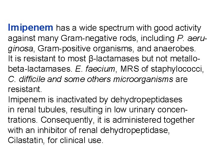 Imipenem has a wide spectrum with good activity against many Gram-negative rods, including P.