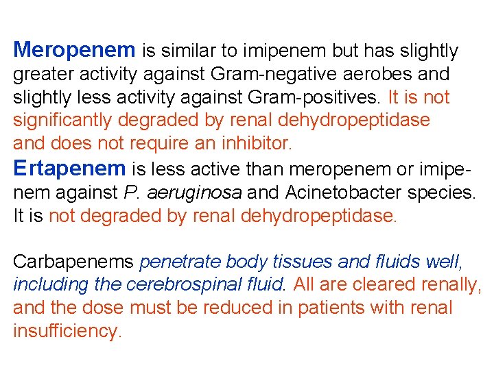 Meropenem is similar to imipenem but has slightly greater activity against Gram-negative aerobes and