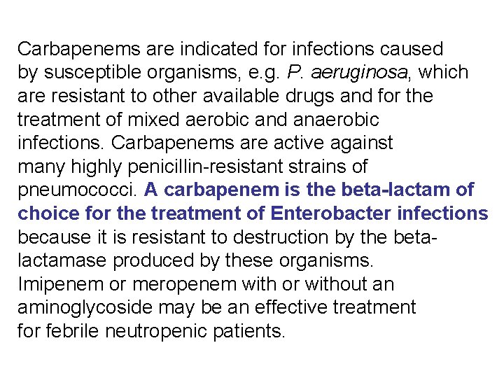 Carbapenems are indicated for infections caused by susceptible organisms, e. g. P. aeruginosa, which