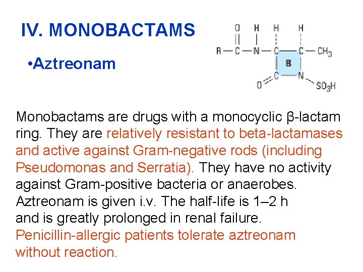IV. MONOBACTAMS • Aztreonam Monobactams are drugs with a monocyclic β-lactam ring. They are