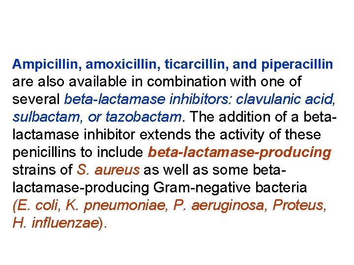 Ampicillin, amoxicillin, ticarcillin, and piperacillin are also available in combination with one of several