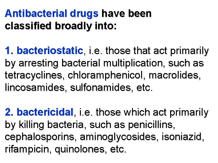 Antibacterial drugs have been classified broadly into: 1. bacteriostatic, i. e. those that act