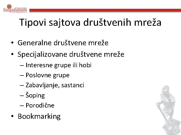 Tipovi sajtova društvenih mreža • Generalne društvene mreže • Specijalizovane društvene mreže – Interesne