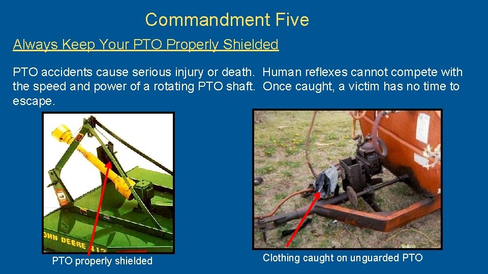 Commandment Five Always Keep Your PTO Properly Shielded PTO accidents cause serious injury or