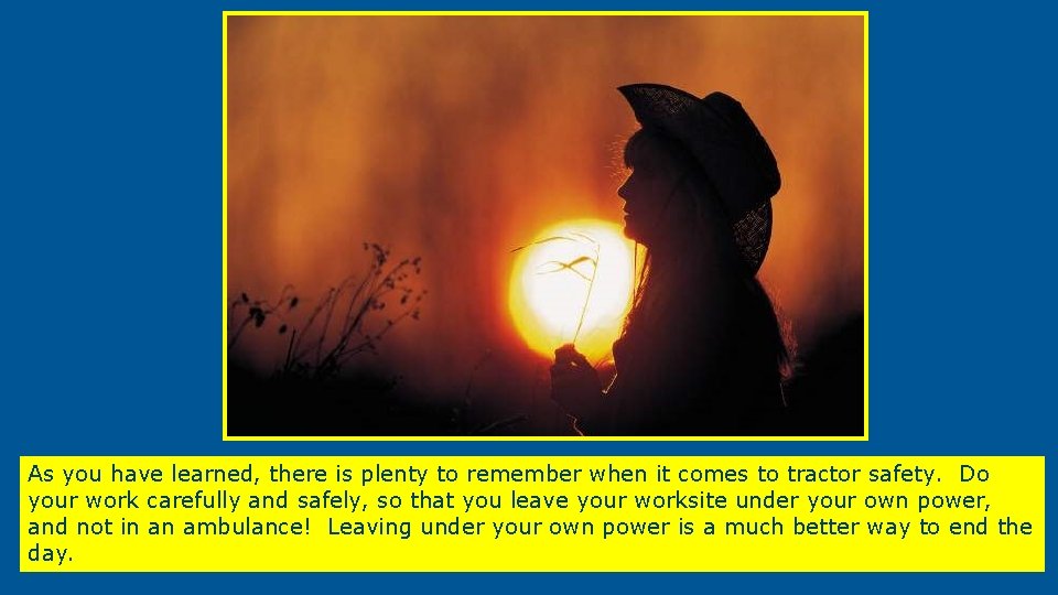 As you have learned, there is plenty to remember when it comes to tractor