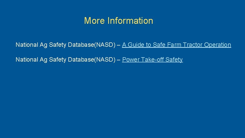 More Information National Ag Safety Database(NASD) – A Guide to Safe Farm Tractor Operation