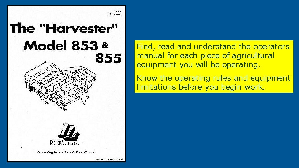Find, read and understand the operators manual for each piece of agricultural equipment you