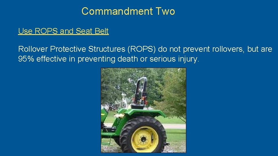 Commandment Two Use ROPS and Seat Belt Rollover Protective Structures (ROPS) do not prevent