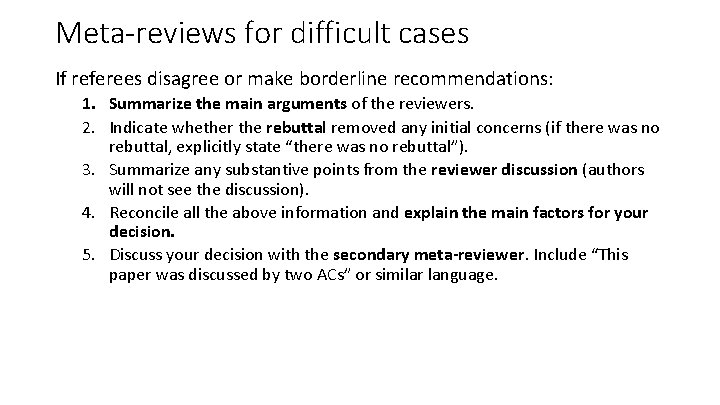 Meta-reviews for difficult cases If referees disagree or make borderline recommendations: 1. Summarize the