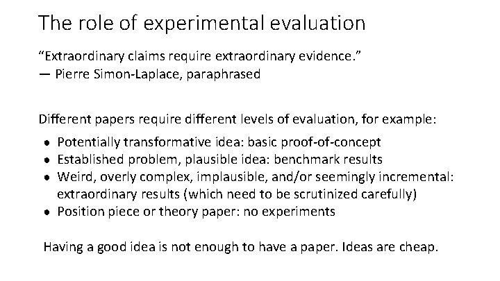 The role of experimental evaluation “Extraordinary claims require extraordinary evidence. ” — Pierre Simon-Laplace,