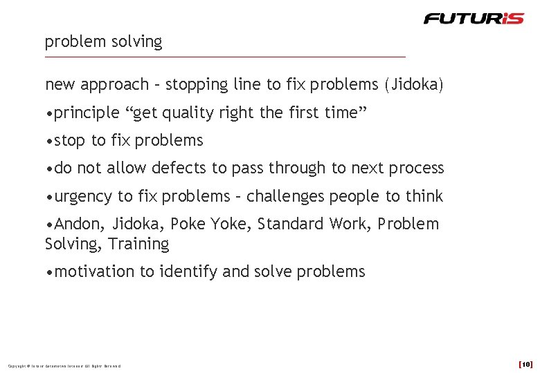 problem solving new approach – stopping line to fix problems (Jidoka) • principle “get