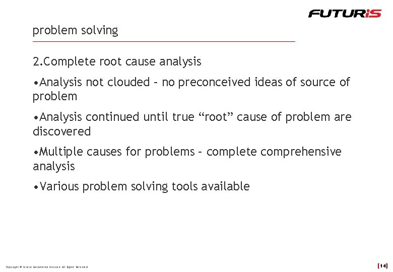 problem solving 2. Complete root cause analysis • Analysis not clouded – no preconceived