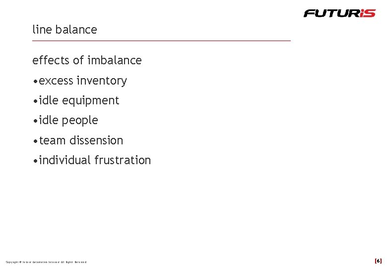line balance effects of imbalance • excess inventory • idle equipment • idle people
